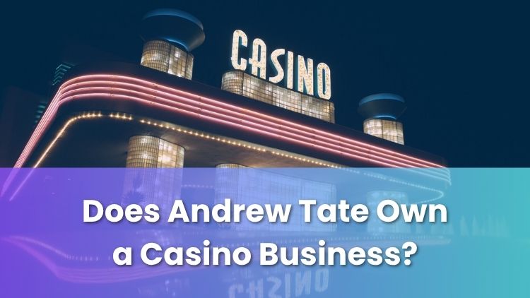 Does Andrew Tate Own a Casino Business?