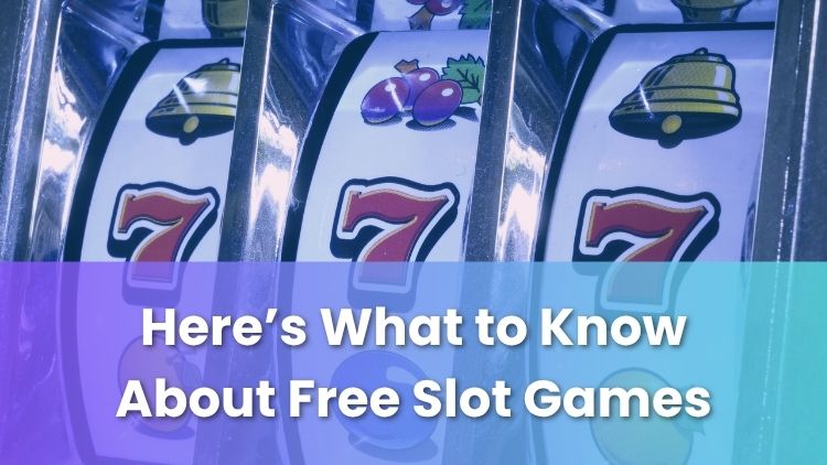 Here’s What to Know About Free Slot Games