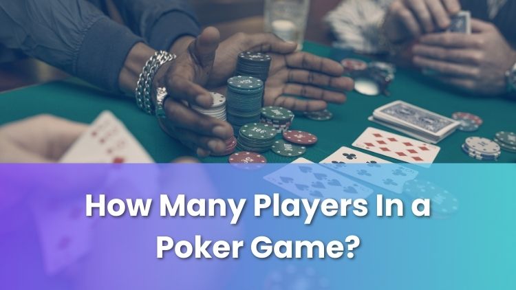 How Many Players in a Poker Game?