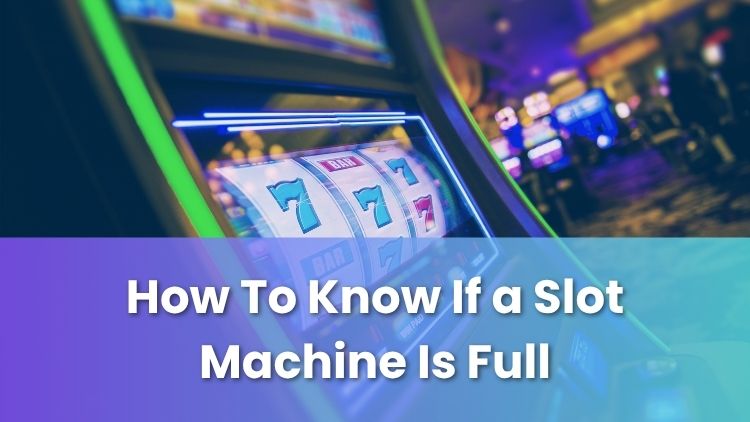 How To Know If a Slot Machine Is Full