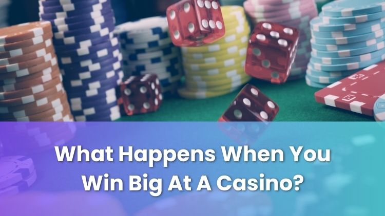 What Happens When You Win Big At A Casino?