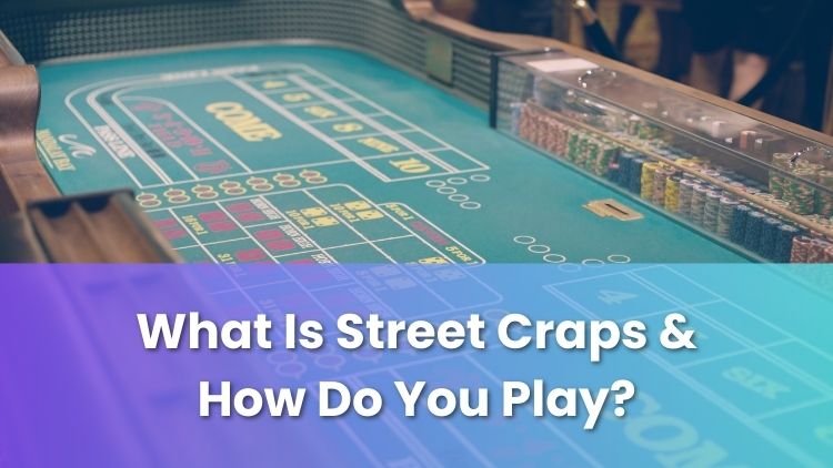 What Is Street Craps & How Do You Play?