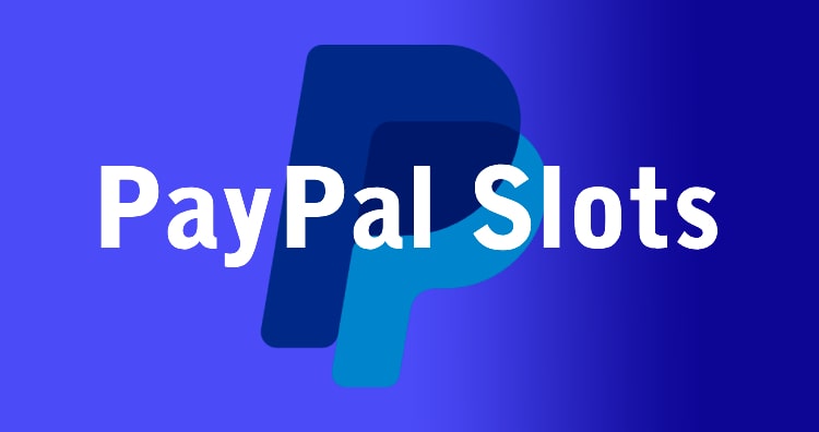 PayPal Slots - Play Slot Games With PayPal Deposit