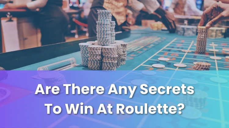 Are There Any Secrets To Win At Roulette?