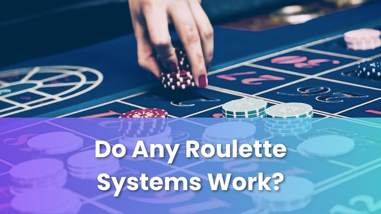 Do Any Roulette Systems Work?