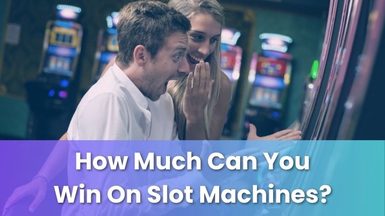 How Much Can You Win On Slot Machines?