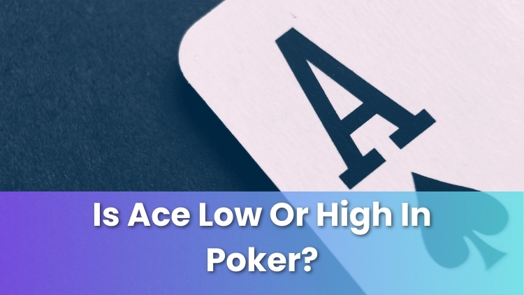 Is Ace Low Or High In Poker?