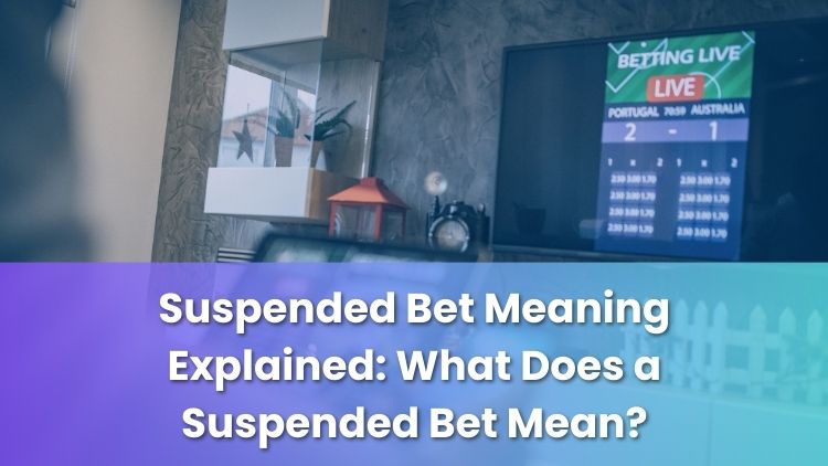 Suspended Bet Meaning Explained: What Does a Suspended Bet Mean?