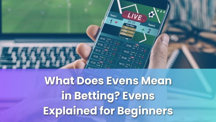 What Does Evens Mean in Betting? Evens Explained for Beginners