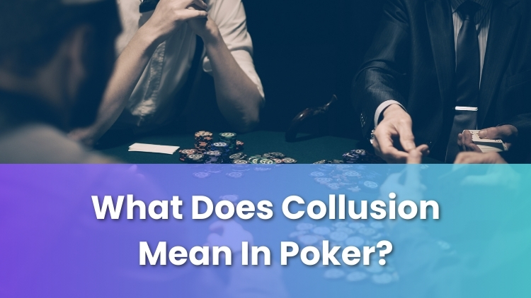 What Does Collusion Mean In Poker?