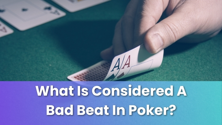 What Is Considered A Bad Beat In Poker?