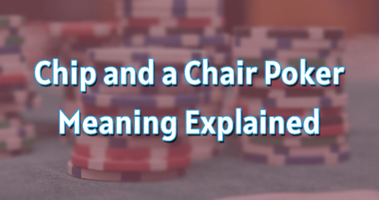 Chip and a Chair Poker Meaning Explained