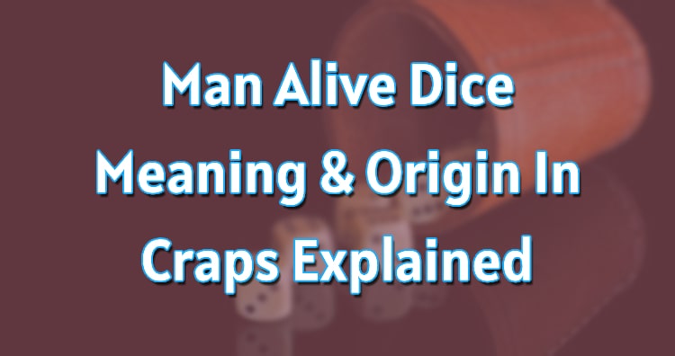 Man Alive Dice Meaning & Origin In Craps Explained