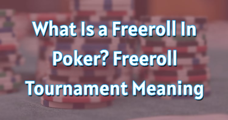 What Is a Freeroll In Poker? Freeroll Tournament Meaning